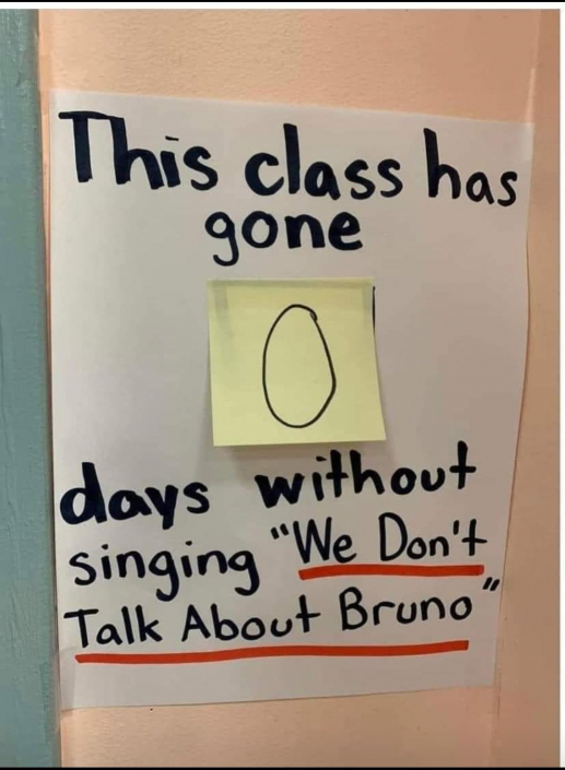 Poster: this class has gone 0 days without singing 'We don't talk about Bruno'